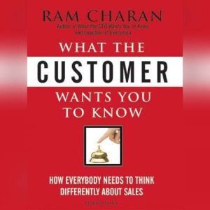 What the Customer Wants You to Know, Ram Charan