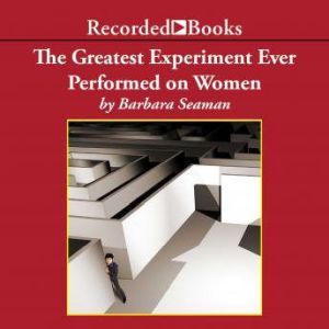 The Greatest Experiment Ever Performe..., Barbara Seaman