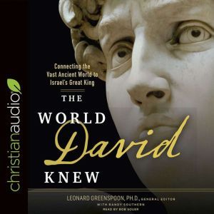 The World David Knew: Connecting the Vast Ancient World to Israel's Great King, Bob Souer