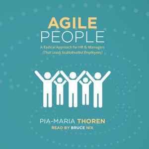 Agile People A Radical Approach for ..., PiaMaria Thoren