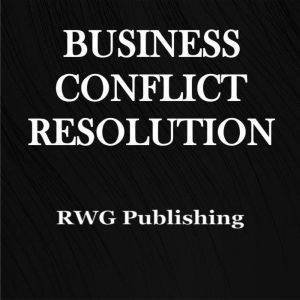 Business Conflict Resolution, RWG Publishing