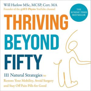 Thriving Beyond Fifty Expanded Editi..., Will Harlow BSc, MSc, MCSP, Cert. MA