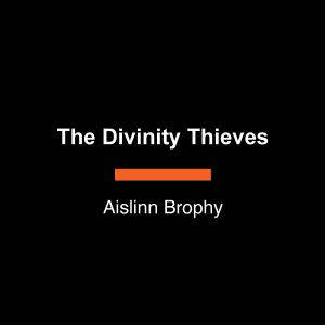 The Divinity Thieves, Aislinn Brophy