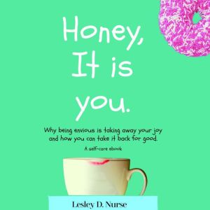 Honey, it is you: Why being envious is taking your joy away and how you can take it back for good. (Vitamins For Your Soul)