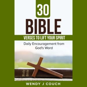 30 Bible Verses to  Lift Your Spirit ..., Wendy J Couch