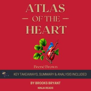 Summary: Atlas of the Heart: Mapping Meaningful Connection and the Language of Human Experience by Brene Brown: Key Takeaways,