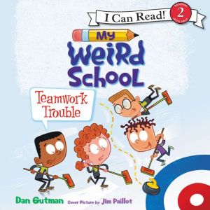My Weird School Teamwork Trouble, Dan Gutman