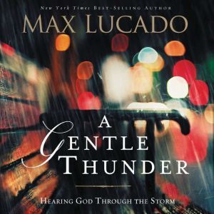 A Gentle Thunder, Max Lucado