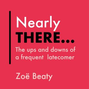 Nearly There...: The ups and downs of a frequent latecomer