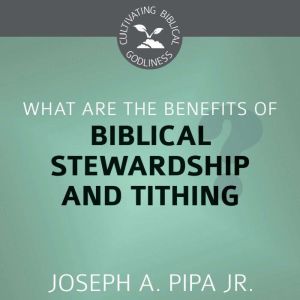 What Are the Benefits of Biblical Ste..., Joseph Pipa