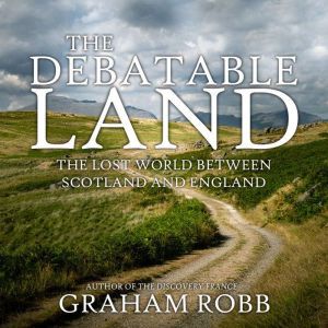 The Debatable Land, Graham Robb