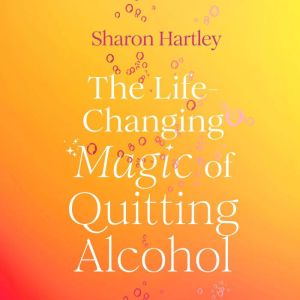 The Life-Changing Magic of Quitting Alcohol