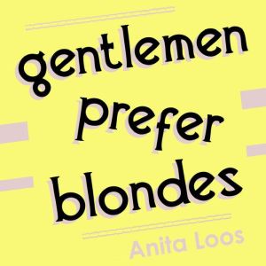 Gentlemen Prefer Blondes, Anita Loos