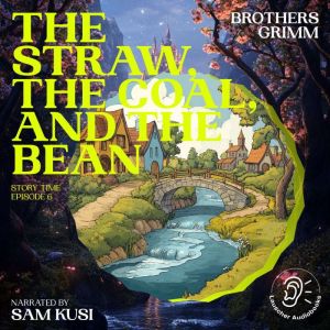 The Straw, the Coal, and the Bean St..., Brothers Grimm