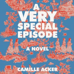 A Very Special Episode, Camille Acker