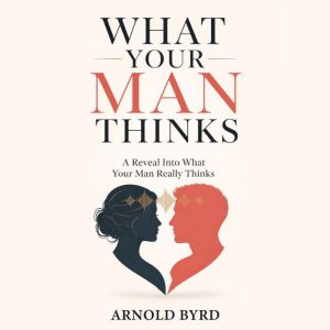 What Your Man Thinks, Arnold Byrd