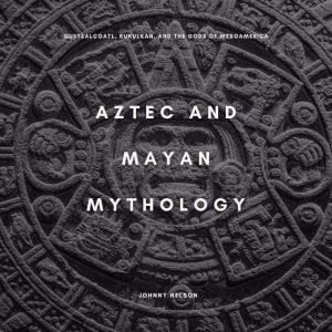 Aztec and Mayan Mythology: Quetzalcoatl, Kukulkan, and the Gods of Mesoamerica