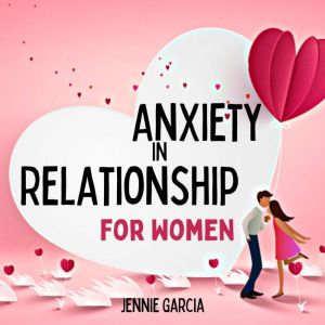 Anxiety in Relationship for Women, Jennie Garcia