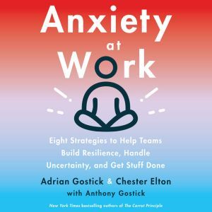Anxiety at Work, Adrian Gostick