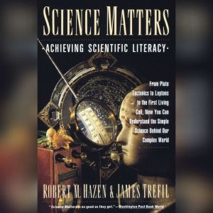 Science Matters Achieving Scientific Literacy, Robert M. Hazen