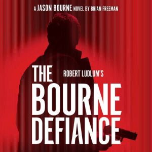 Robert Ludlums The Bourne Defiance, Brian Freeman