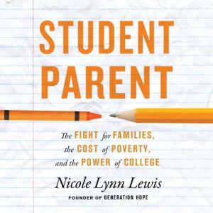 Student Parent: The Fight for Families, the Cost of Poverty, and the Power of College