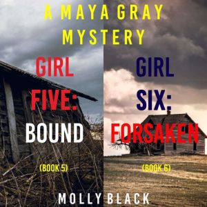 A Maya Gray FBI Suspense Thriller Bundle: Girl Five: Bound (#5) and Girl Six: Forsaken (#6)