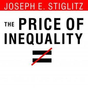 The Price of Inequality, Joseph E. Stiglitz