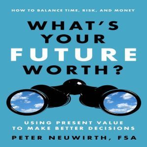 Whats Your Future Worth?, Peter Neuwirth, FSA