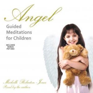 Angel Guided Meditations for Children..., Michelle RobertonJones
