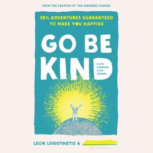 Go Be Kind: 28 1/2 Adventures Guaranteed to Make You Happier