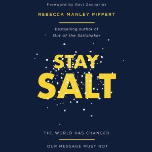 Stay Salt: The World Has Changed: Our Message Must Not, Rebecca Manley Pippert