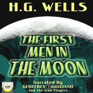 The First Men in The Moon , H.G. Wells