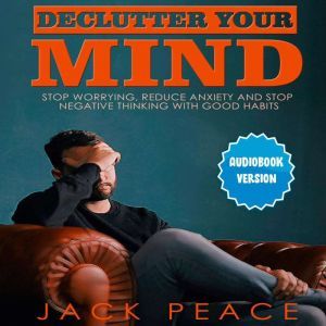 Declutter Your Mind Stop Worrying, R..., Jack Peace