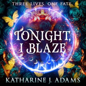 Tonight, I Blaze, Katharine J. Adams