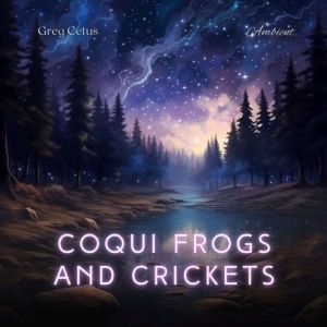 Coqui Frogs and Crickets, Greg Cetus