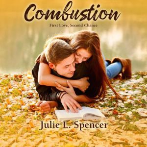 Combustion First Love, Second Chance..., Julie L. Spencer
