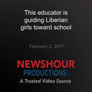 This educator is guiding Liberian gir..., PBS NewsHour