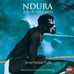 Ndura. Son Of The Forest, Javier Salazar Calle