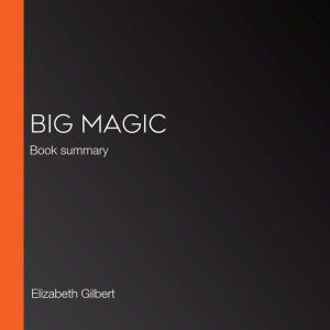 Big Magic Book Summary  Analysis, Briefly Summaries