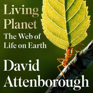 Living Planet The Web of Life on Earth, David Attenborough