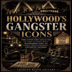 Hollywoods Gangster Icons The Lives..., Charles River Editors