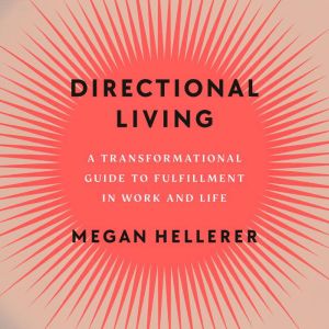 Directional Living: A Transformational Guide to Fulfillment in Work and Life