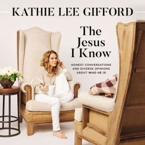The Jesus I Know, Kathie Lee Gifford