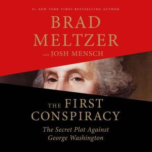 The First Conspiracy The Secret Plot to Kill George Washington, Brad Meltzer