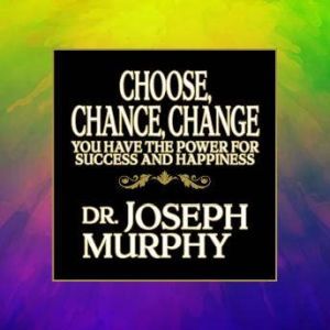 Choose, Chance, Change, Joseph Murphy