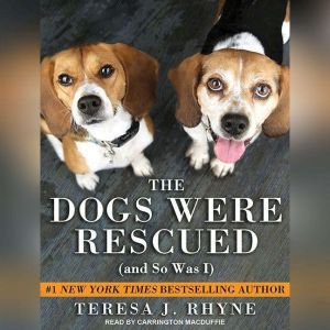 The Dogs Were Rescued And So Was I, Teresa J. Rhyne