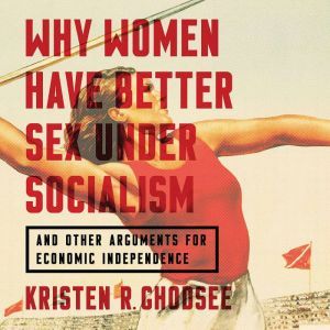 Why Women Have Better Sex Under Socia..., Kristen R. Ghodsee