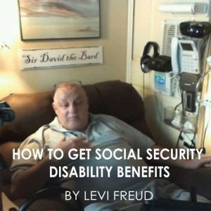 HOW TO GET SOCIAL SECURITY DISABILITY..., levi freud