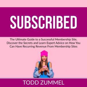 Subscribed The Ultimate Guide to a S..., Todd Zummel